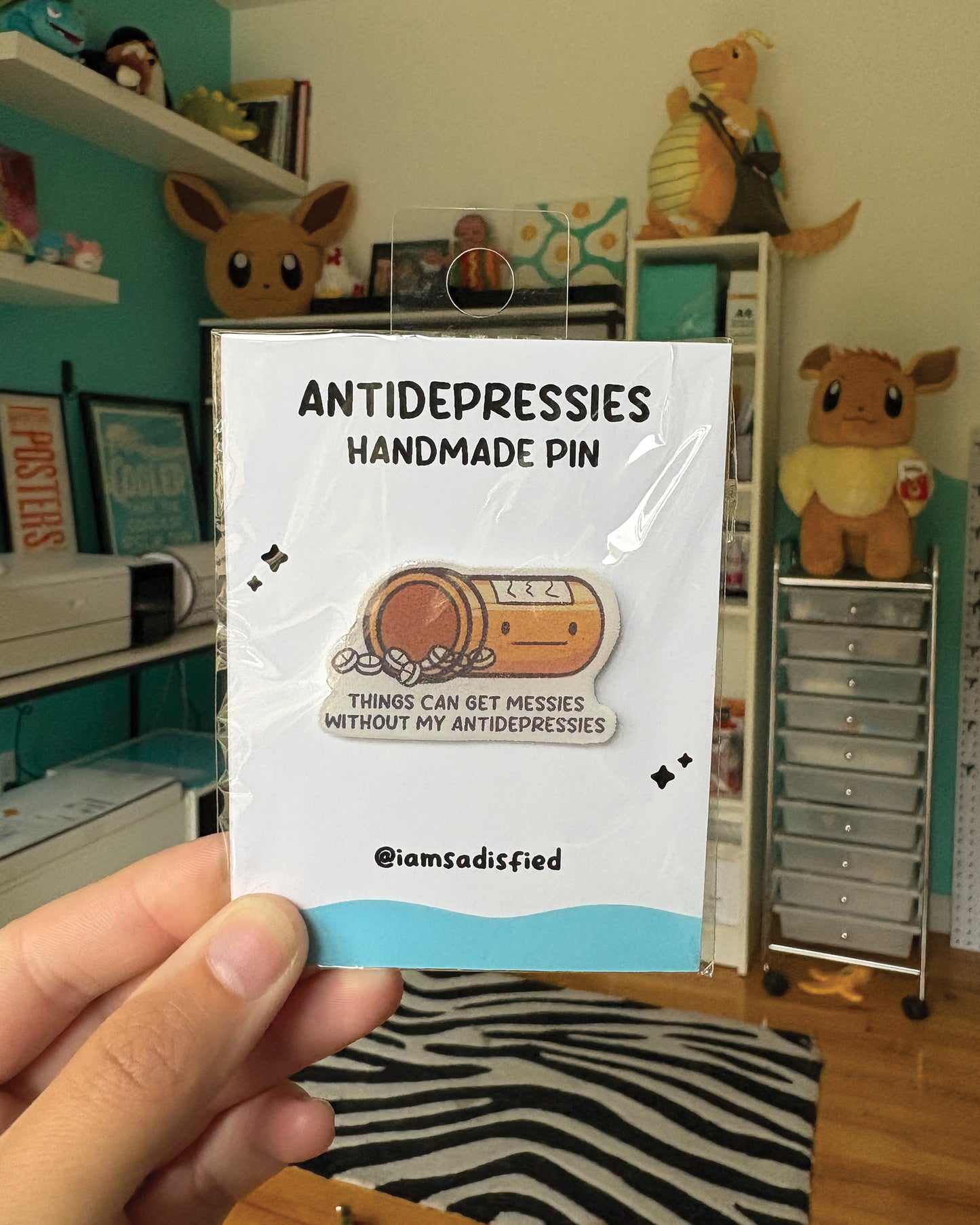 Things Can Get Messies Without My Antidepressies Handmade Pin