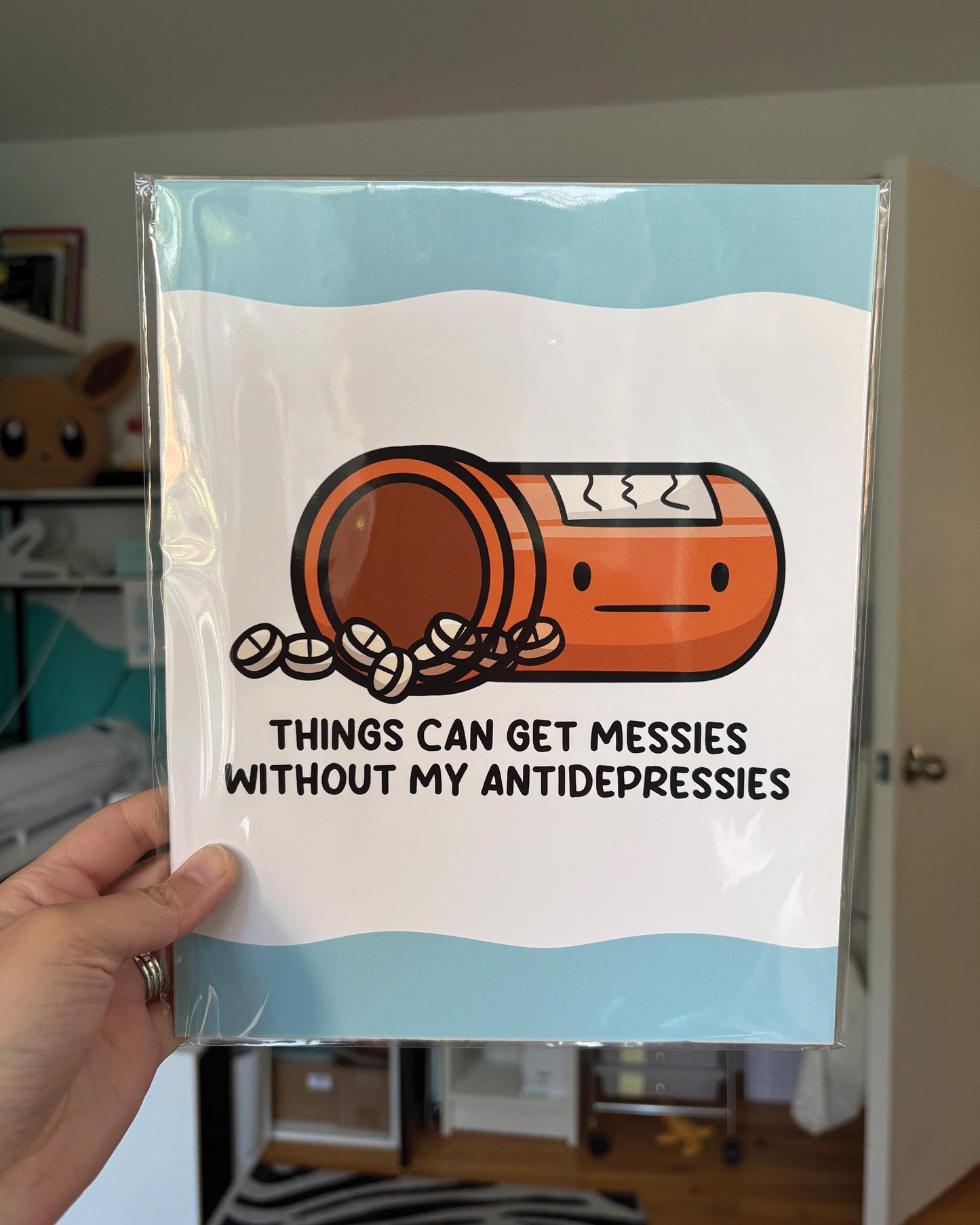 Things Get Messies Without My Antidepressies 8x10 Print