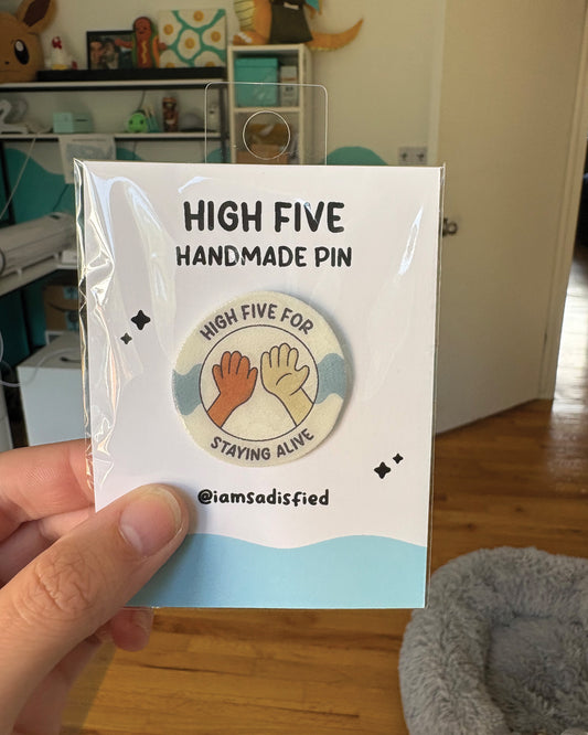 High Five for Staying Alive Handmade Pin