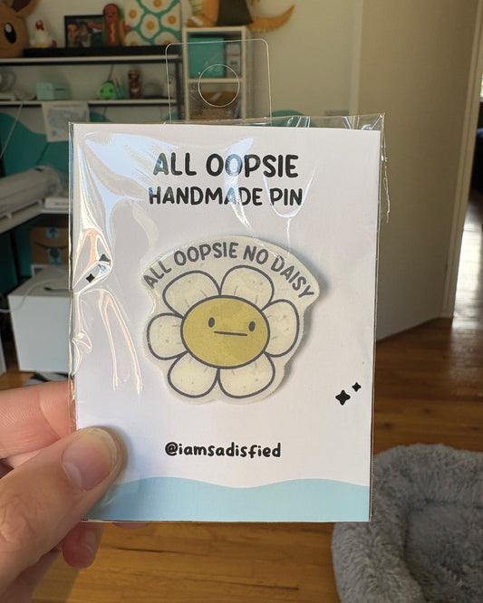 All Oopsie No Daisy Handmade Pin