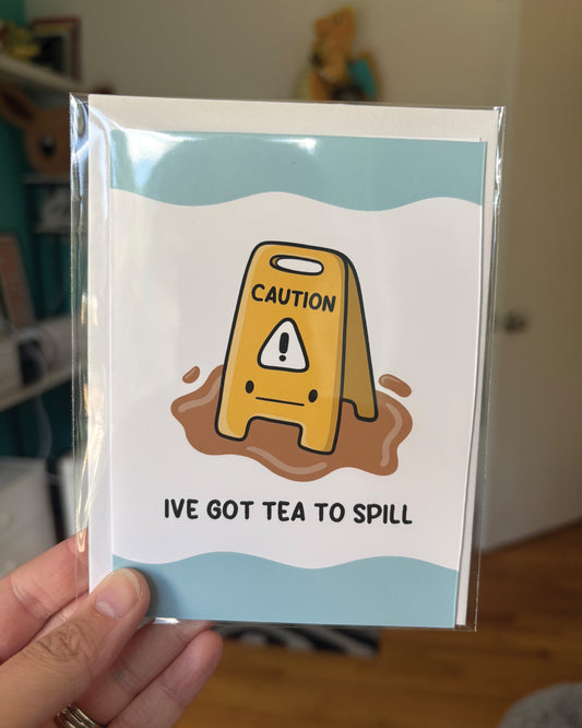 I've Got Tea to Spill Greeting Card