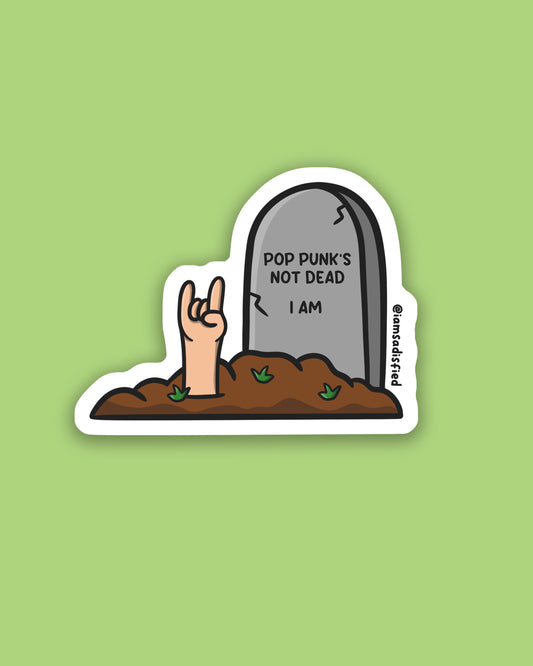Pop Punk's Not Dead...I Am Sticker