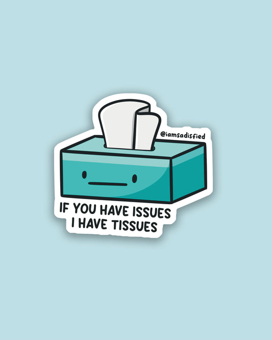 If You Have Issues I Have Tissues Sticker