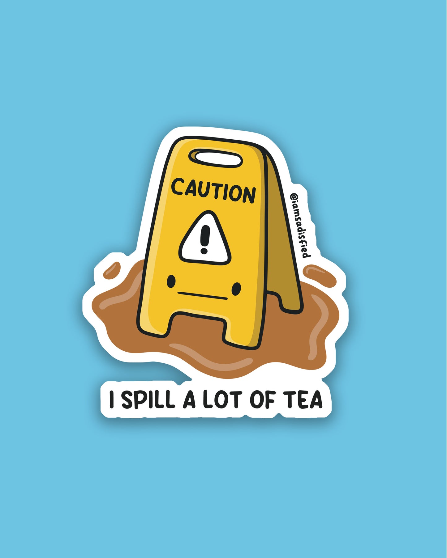 I Spill a lot of Tea Sticker