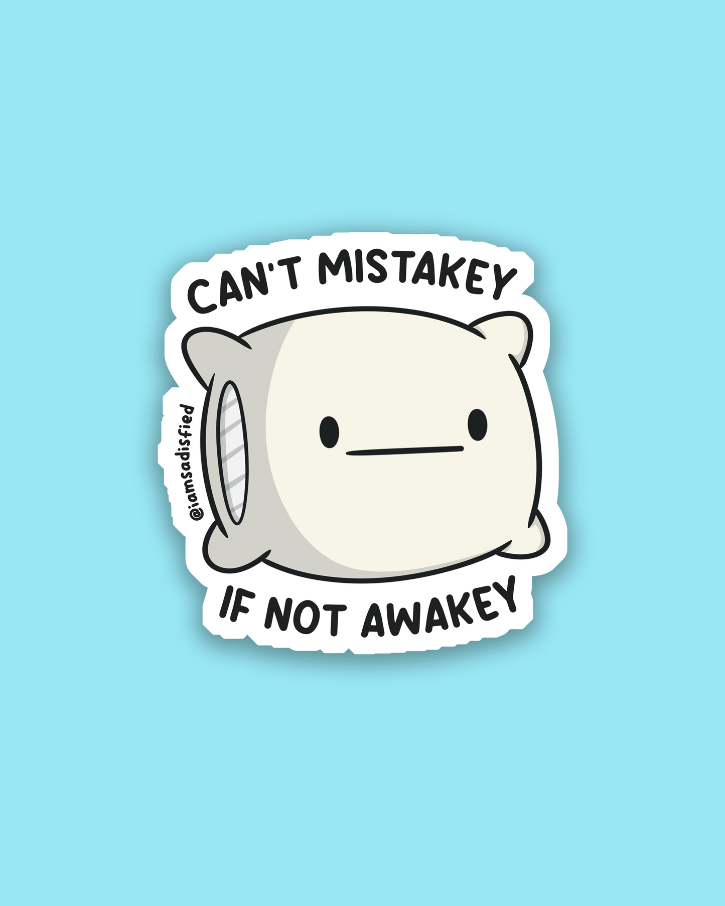 Can't Mistakey If Not Awakey Sticker