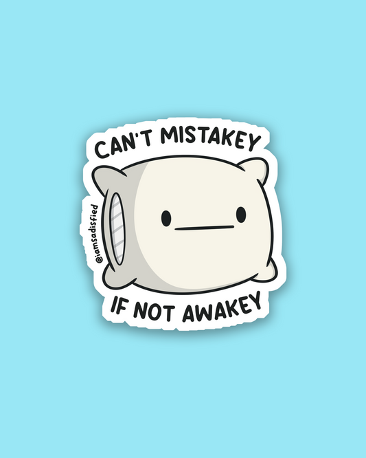 Can't Mistakey If Not Awakey Sticker