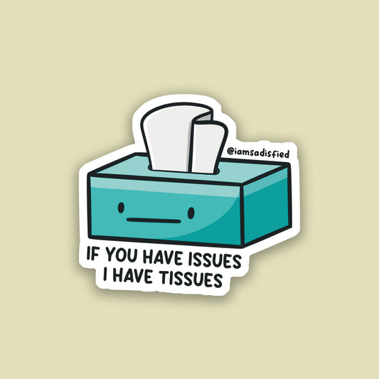 If You Have Issues I Have Tissues Sticker