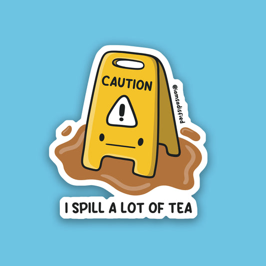 I Spill a Lot of Tea Sticker