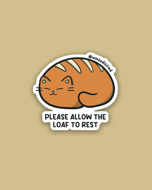 Please Allow the Loaf to Rest Sticker
