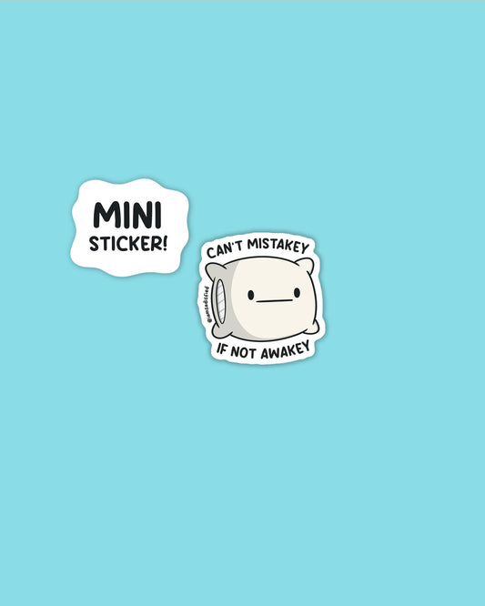 Can't Mistakey If Not Awakey Mini Sticker