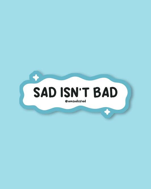 Sad Isn't Bad Sticker