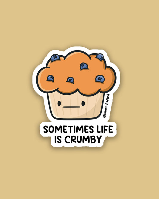 Sometimes Life Is Crumby Sticker