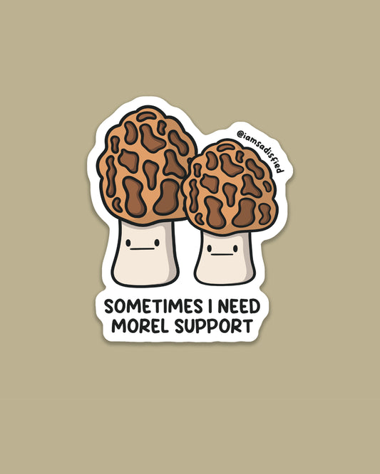 Sometimes I Need Morel Support Sticker