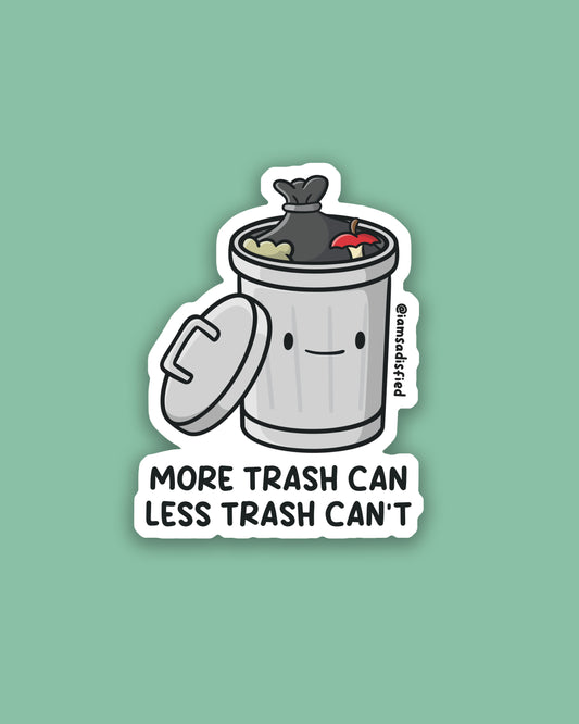 More Trash Can Less Trash Can't Sticker
