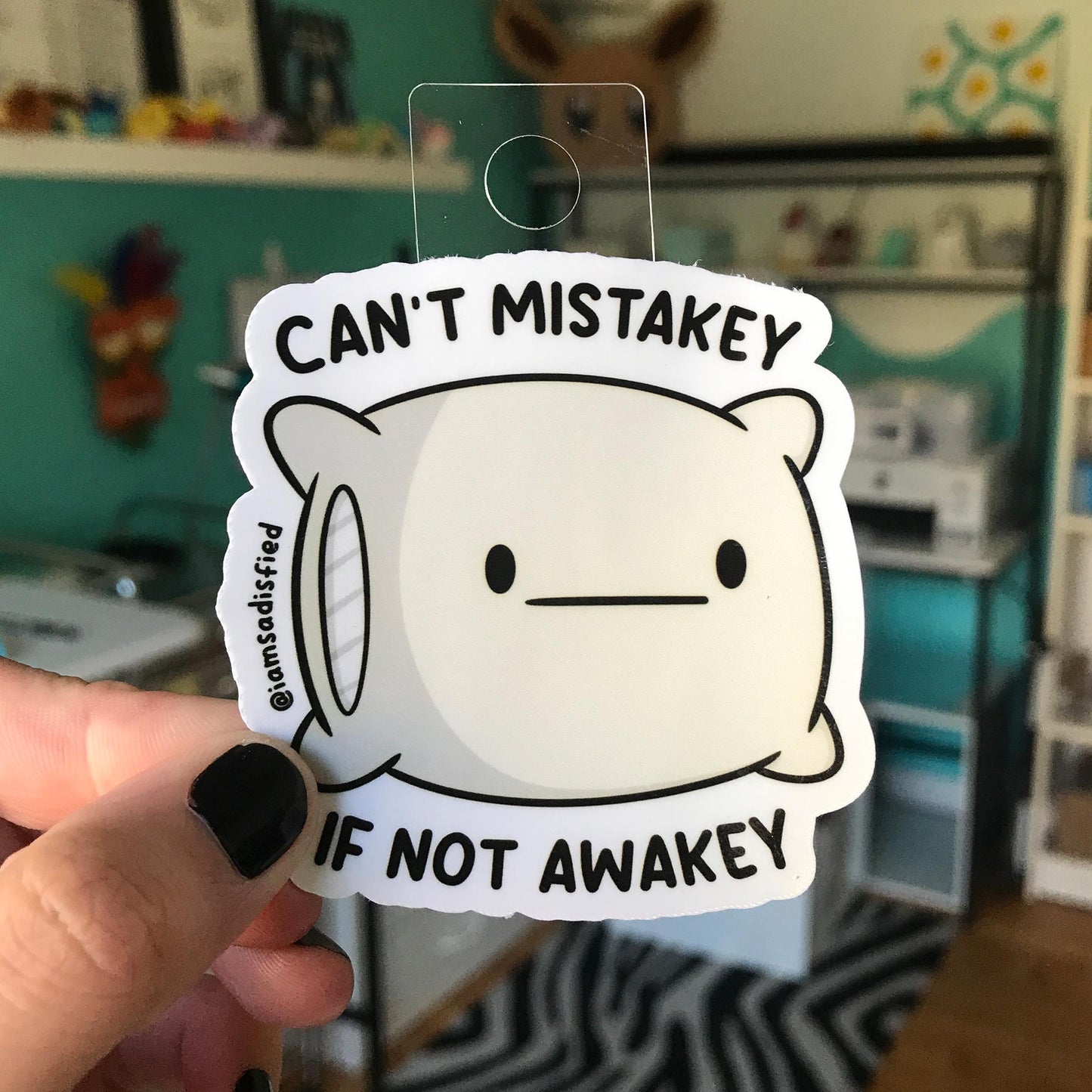 Can't Mistakey If Not Awakey Sticker