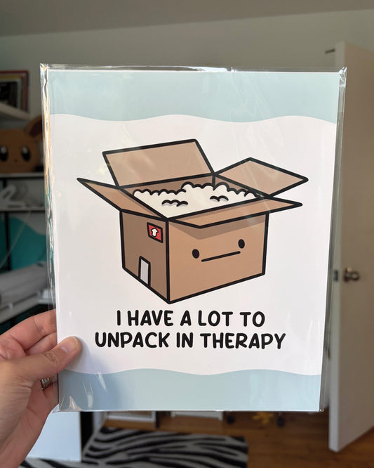 I Have a Lot to Unpack In Therapy 8x10 Print