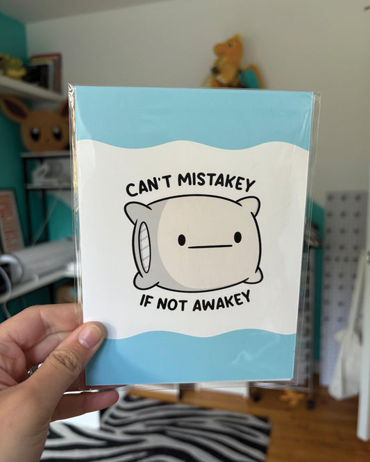 Can't Mistakey If Not Awakey 5x7 Print