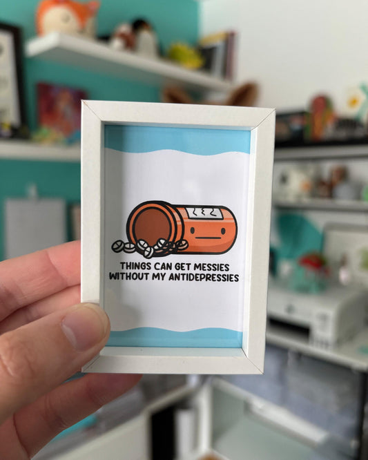 Things Get Messies Without My Antidepressies 2x3 Print with White Magnetic Frame