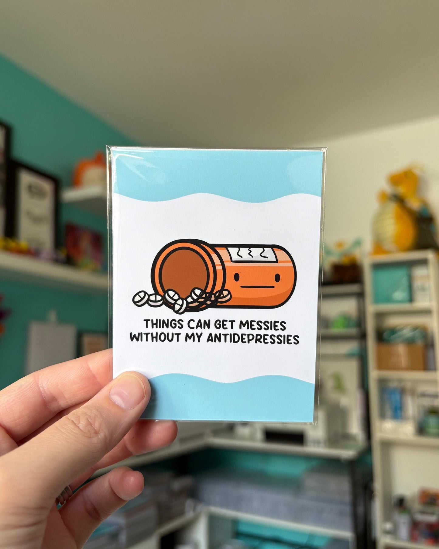 Things Get Messies Without My Antidepressies 3x4 Print
